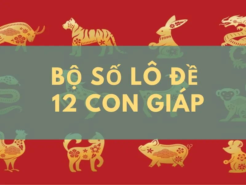 Lô đề 12 con giáp